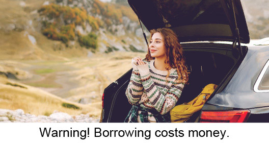 Warning! Borrowing costs money.